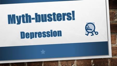 MYTH-BUSTERS THERE WILL BE A SENTENCE WHICH IS EITHER TRUE OR FALSE PUT YOUR HAND UP FOR TRUE OR FALSE THE ANSWER WILL THEN BE REVEALED!