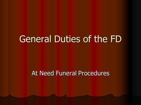 General Duties of the FD At Need Funeral Procedures.