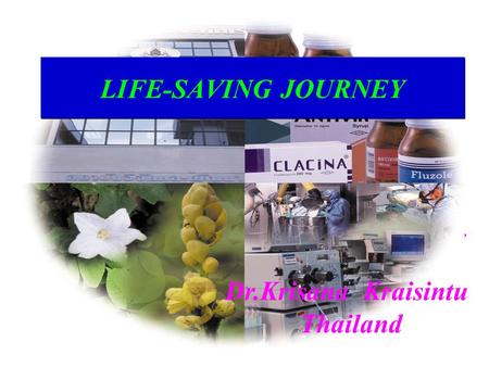 LIFE-SAVING JOURNEY, Dr.Krisana Kraisintu Thailand.