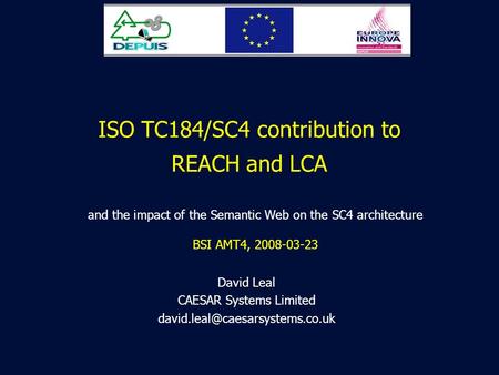 ISO TC184/SC4 contribution to REACH and LCA David Leal CAESAR Systems Limited and the impact of the Semantic Web on the.