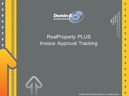 RealProperty PLUS Invoice Approval Tracking © 2009 Domin-8 Enterprise Solutions LLC. All rights reserved.