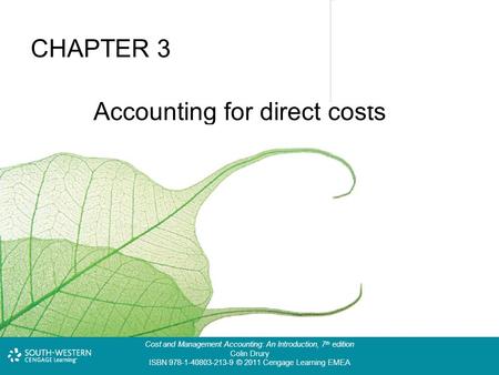 Cost and Management Accounting: An Introduction, 7 th edition Colin Drury ISBN 978-1-40803-213-9 © 2011 Cengage Learning EMEA CHAPTER 3 Accounting for.