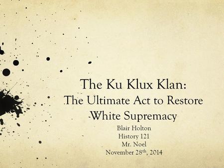 The Ku Klux Klan: The Ultimate Act to Restore White Supremacy