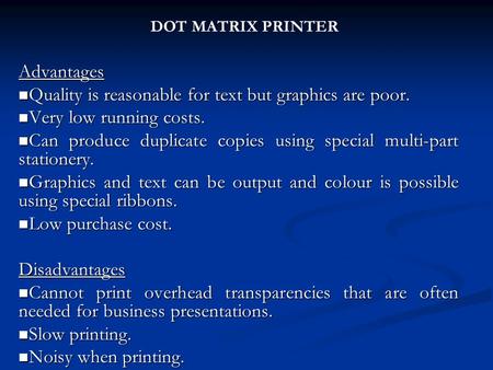 Advantages Quality is reasonable for text but graphics are poor. Quality is reasonable for text but graphics are poor. Very low running costs. Very low.