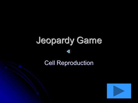 Jeopardy Game Cell Reproduction. Mitosis AMitosis B 100 pts 200pts 300 pts 400 pts 100 pts 200pts 300 pts 400pts Mitosis C 100 pts 200pts 300 pts 400.