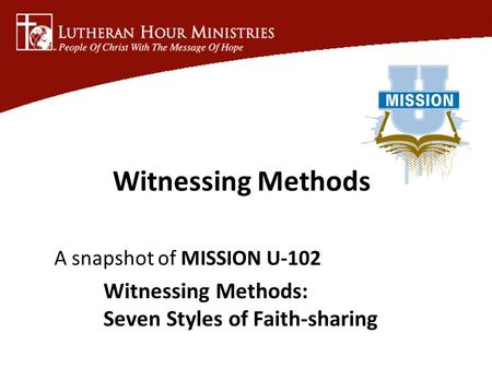 A snapshot of MISSION U-102 Witnessing Methods: Seven Styles of Faith-sharing Witnessing Methods.