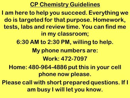 CP Chemistry Guidelines I am here to help you succeed. Everything we do is targeted for that purpose. Homework, tests, labs and review time. You can find.