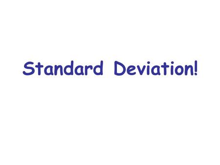 Standard Deviation!. MENWOMEN 0.901.50 2.003.00 1.403.00 2.002.50 3.00 2.003.00 4.00 3.00 3.702.00 MEN: _____ WOMEN:______ Let's say we randomly select.