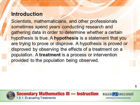 Introduction Scientists, mathematicians, and other professionals sometimes spend years conducting research and gathering data in order to determine whether.