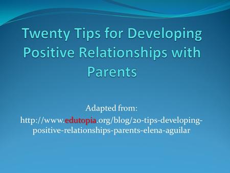 Adapted from: edutopia  positive-relationships-parents-elena-aguilar.