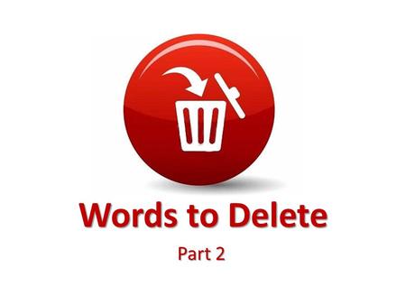 Words to Delete Part 2. BORDER PATROL From the fruit of his lips a man is filled with good things as surely as the work of his hands rewards him.