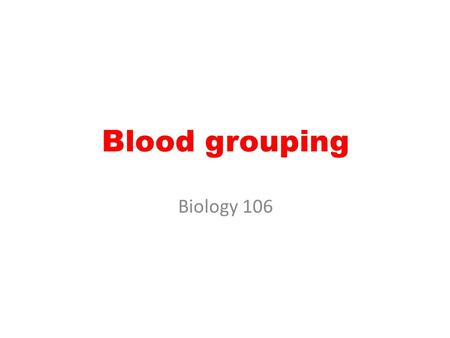 Blood grouping Biology 106.