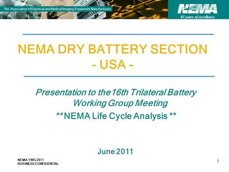 83 years of excellence The Association of Electrical and Medical Imaging Equipment Manufacturers NEMA DRY BATTERY SECTION - USA - Presentation to the16th.