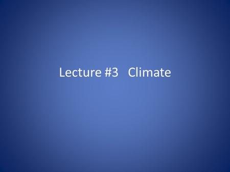 Lecture #3 Climate. Studying Climate Ice cores - collected from glaciers reveal light and dark bands caused by annual snow accumulation on glacier – Gas.