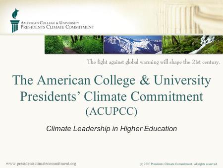 Www.presidentsclimatecommitment.org (c) 2007 Presidents Climate Commitment. All rights reserved. The American College & University Presidents’ Climate.