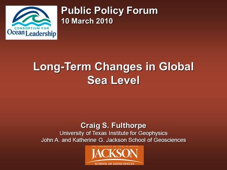 Long-Term Changes in Global Sea Level Craig S. Fulthorpe University of Texas Institute for Geophysics John A. and Katherine G. Jackson School of Geosciences.