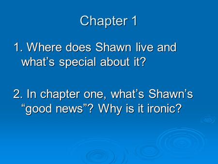 Chapter 1 1. Where does Shawn live and what’s special about it?