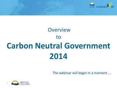 1 PacificCarbonTrust.com Overview to Carbon Neutral Government 2014 The webinar will begin in a moment...