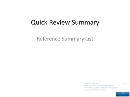 Brent M. Dingle, Ph.D. 2015 Game Design and Development Program Mathematics, Statistics and Computer Science University of Wisconsin - Stout Quick Review.
