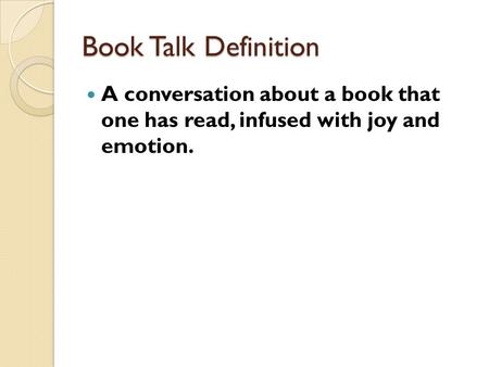 Book Talk Definition A conversation about a book that one has read, infused with joy and emotion.