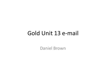 Gold Unit 13 e-mail Daniel Brown. 1.1 email with attachment.