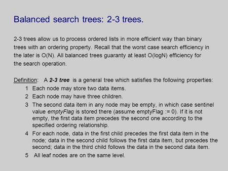 Balanced search trees: 2-3 trees. 2-3 trees allow us to process ordered lists in more efficient way than binary trees with an ordering property. Recall.