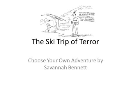 The Ski Trip of Terror Choose Your Own Adventure by Savannah Bennett.