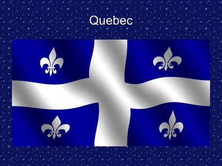 Quebec Introduction Quebec is a province in east central canada.It is only canadian province with large french speaking population and its official language.