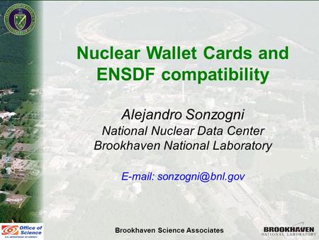 Alejandro SonzogniNSDD 2007 Nuclear Wallet Cards and ENSDF compatibility Alejandro Sonzogni National Nuclear Data Center Brookhaven National Laboratory.