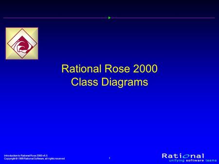 Introduction to Rational Rose 2000 v6.5 Copyright © 1999 Rational Software, all rights reserved 1 Rational Rose 2000 Class Diagrams.