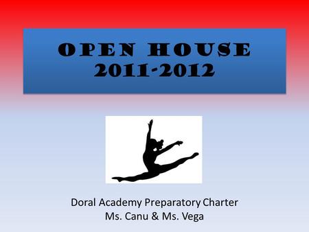 Open House 2011-2012 Doral Academy Preparatory Charter Ms. Canu & Ms. Vega.