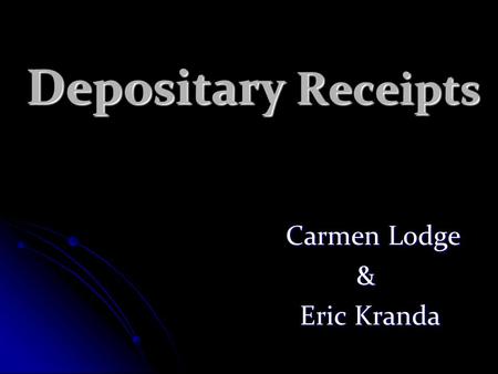 Depositary Receipts Carmen Lodge Carmen Lodge & Eric Kranda Eric Kranda.