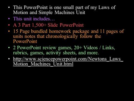 This PowerPoint is one small part of my Laws of Motion and Simple Machines Unit This unit includes… A 3 Part 1,500+ Slide PowerPoint 15 Page bundled homework.