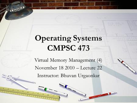 Operating Systems CMPSC 473 Virtual Memory Management (4) November 18 2010 – Lecture 22 Instructor: Bhuvan Urgaonkar.