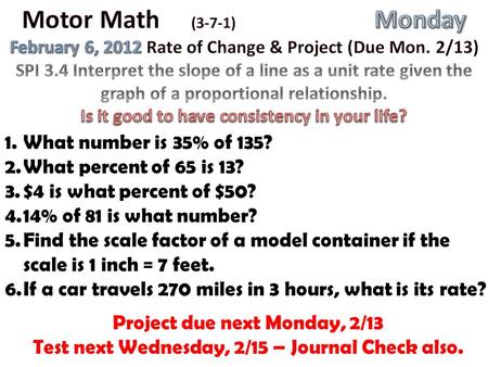 1.What number is 35% of 135? 2.What percent of 65 is 13? 3.$4 is what percent of $50? 4.14% of 81 is what number? 5.Find the scale factor of a model container.