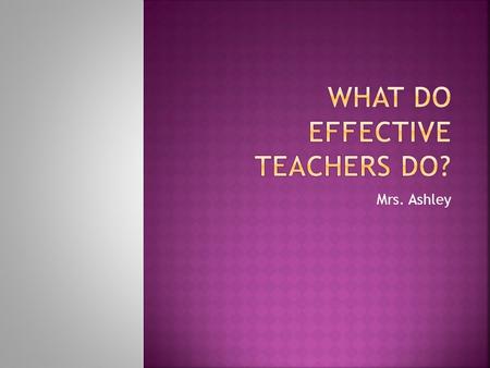 Mrs. Ashley.  identifying similarities and differences  summarizing and note taking  reinforcing effort and providing recognition  homework and practice.