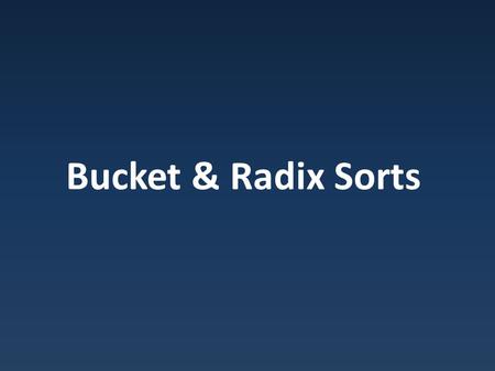 Bucket & Radix Sorts. Efficient Sorts QuickSort : O(nlogn) – O(n 2 ) MergeSort : O(nlogn) Coincidence?