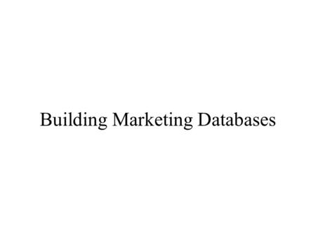 Building Marketing Databases. In-House or Outside Bureau? Outside Bureau: Outside agency that specializes in designing and developing customized databases.