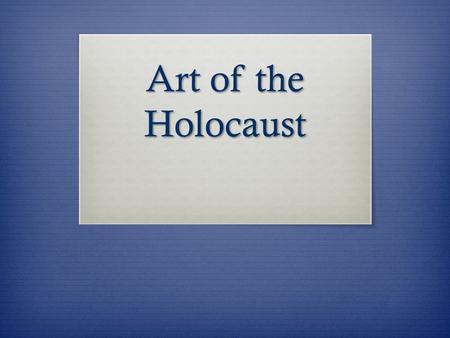 Art of the Holocaust. Do Now  On a separate sheet of paper, respond to the following question: What feelings does this painting communicate? How does.