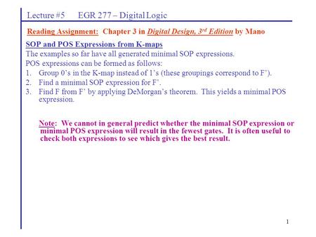 1 SOP and POS Expressions from K-maps The examples so far have all generated minimal SOP expressions. POS expressions can be formed as follows: 1.Group.