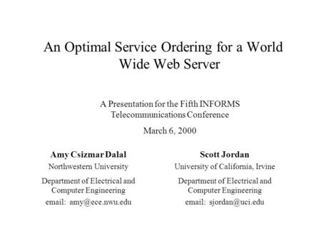 An Optimal Service Ordering for a World Wide Web Server A Presentation for the Fifth INFORMS Telecommunications Conference March 6, 2000 Amy Csizmar Dalal.