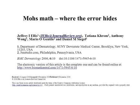 Mohs math – where the error hides Jeffrey I Ellis 1 Tatiana Khrom 1, Anthony Wong 1, Mario O Gentile 2 and Daniel M Siegel.