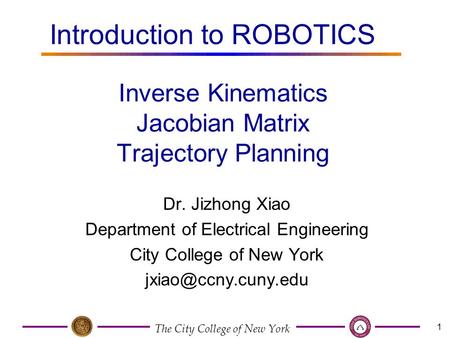 The City College of New York 1 Dr. Jizhong Xiao Department of Electrical Engineering City College of New York Inverse Kinematics Jacobian.