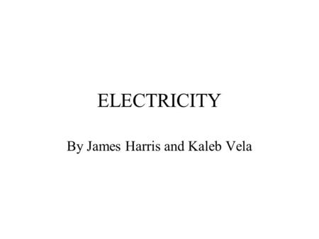 ELECTRICITY By James Harris and Kaleb Vela. D.C D.C CURRENTS ARE DIRECT CURRENTS THESE CURRENTS ARE USED IN SIMPLE CIRCUITS DC CURRENTS ARE ONE WAY CURRENTS.