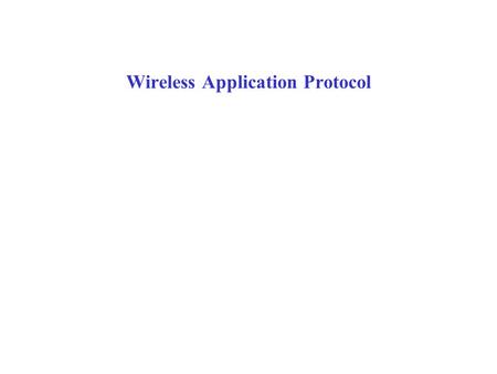 Wireless Application Protocol “Wireless application protocol (WAP) is an application environment and set of communication protocols for wireless devices.