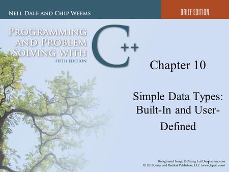 1 Chapter 10 Simple Data Types: Built-In and User- Defined.