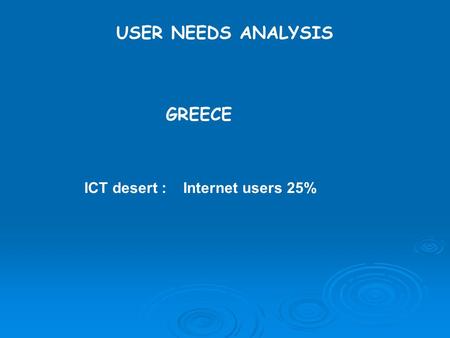 USER NEEDS ANALYSIS GREECE ICT desert : Internet users 25%