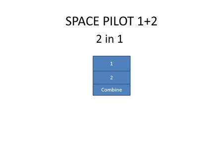 SPACE PILOT 1+2 2 in 1 1 2 Combine. SPACE PILOT Shoot to continue Spacebar=shoot.