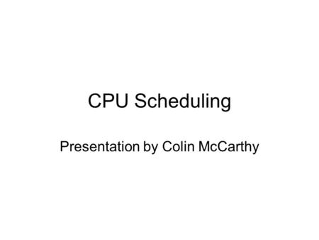 CPU Scheduling Presentation by Colin McCarthy. Runqueues Foundation of Linux scheduler algorithm Keeps track of all runnable tasks assigned to CPU One.