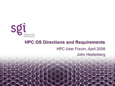 Headline in Arial Bold 30pt HPC User Forum, April 2008 John Hesterberg HPC OS Directions and Requirements.